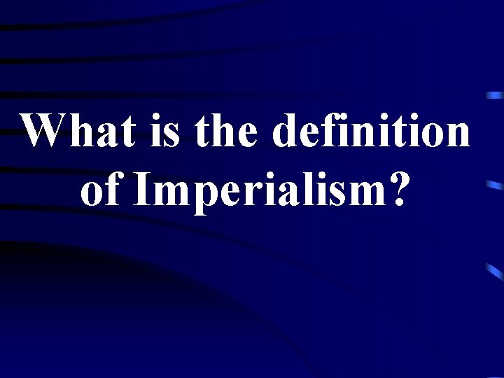 What is the definition of Imperialism? 