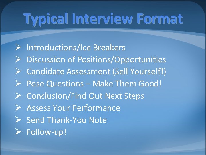 Typical Interview Format Ø Ø Ø Ø Introductions/Ice Breakers Discussion of Positions/Opportunities Candidate Assessment