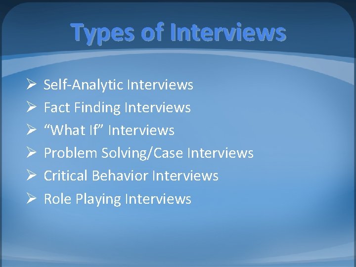 Types of Interviews Ø Ø Ø Self-Analytic Interviews Fact Finding Interviews “What If” Interviews