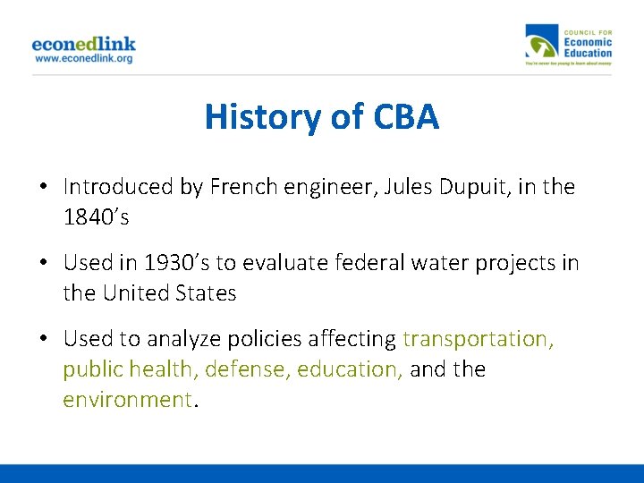 History of CBA • Introduced by French engineer, Jules Dupuit, in the 1840’s •