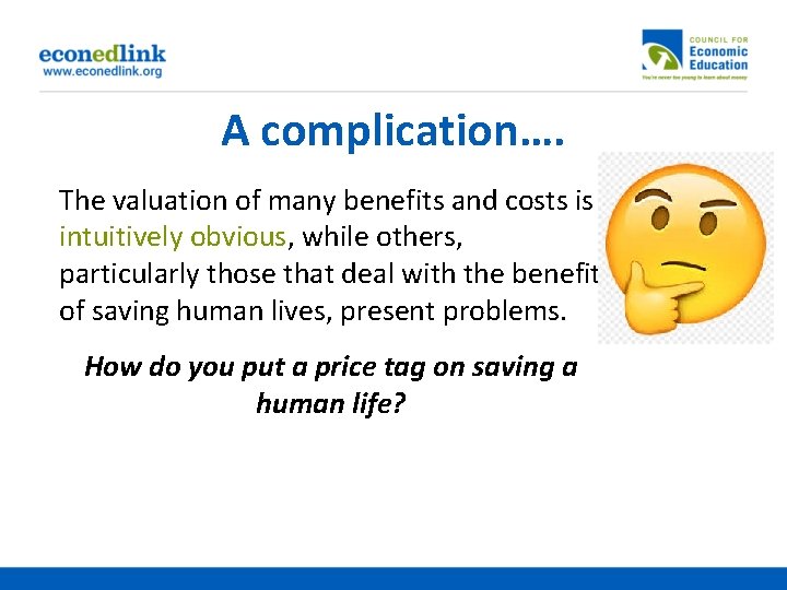 A complication…. The valuation of many benefits and costs is intuitively obvious, while others,