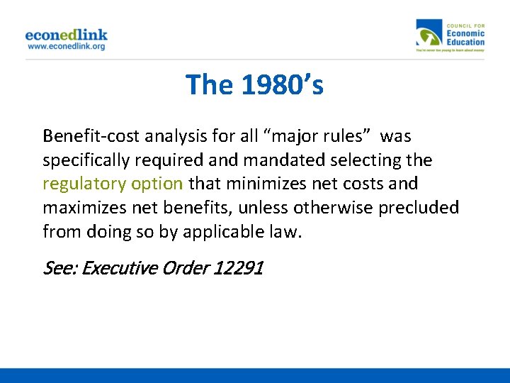 The 1980’s Benefit-cost analysis for all “major rules” was specifically required and mandated selecting
