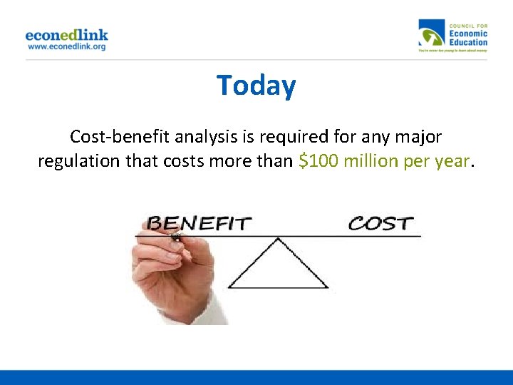 Today Cost-benefit analysis is required for any major regulation that costs more than $100