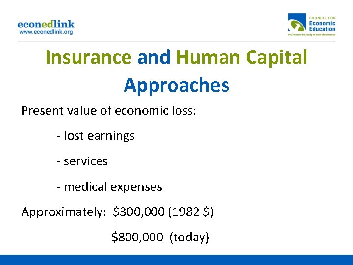 Insurance and Human Capital Approaches Present value of economic loss: - lost earnings -