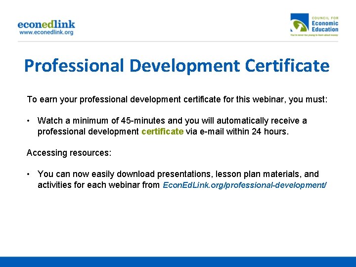 Professional Development Certificate To earn your professional development certificate for this webinar, you must: