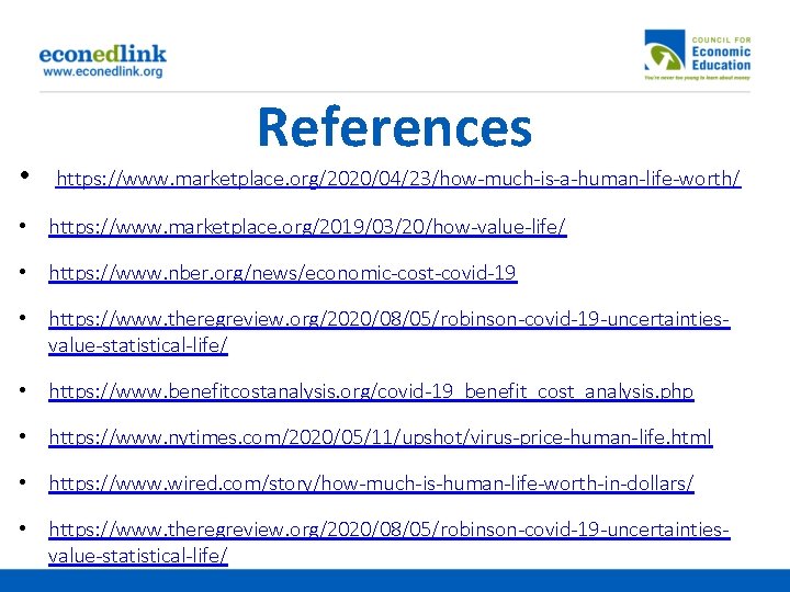  • References https: //www. marketplace. org/2020/04/23/how-much-is-a-human-life-worth/ • https: //www. marketplace. org/2019/03/20/how-value-life/ • https: