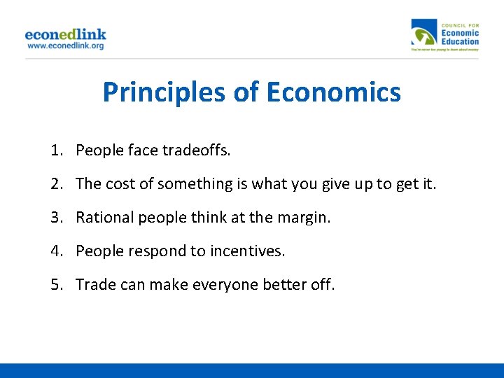 Principles of Economics 1. People face tradeoffs. 2. The cost of something is what