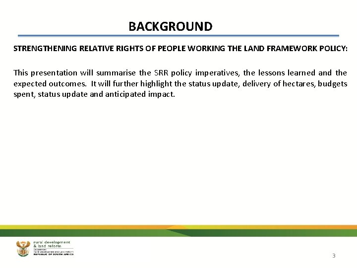 BACKGROUND STRENGTHENING RELATIVE RIGHTS OF PEOPLE WORKING THE LAND FRAMEWORK POLICY: This presentation will BACKGROUND STRENGTHENING RELATIVE RIGHTS OF PEOPLE WORKING THE LAND FRAMEWORK POLICY: This presentation will
