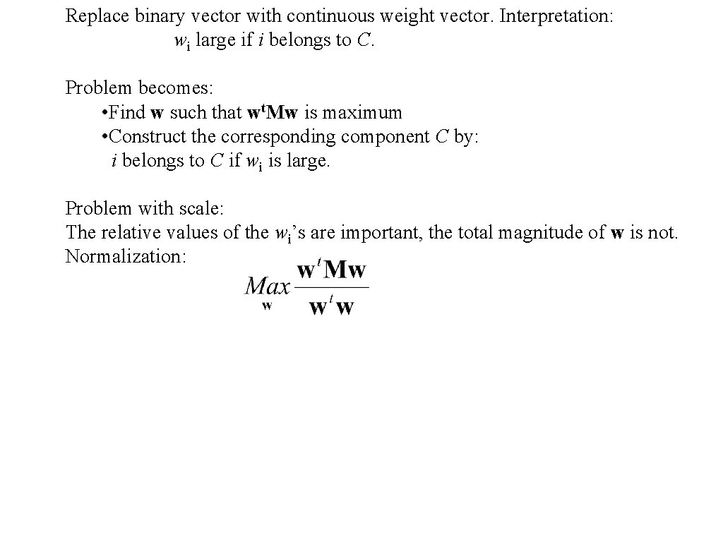 Replace binary vector with continuous weight vector. Interpretation: wi large if i belongs to