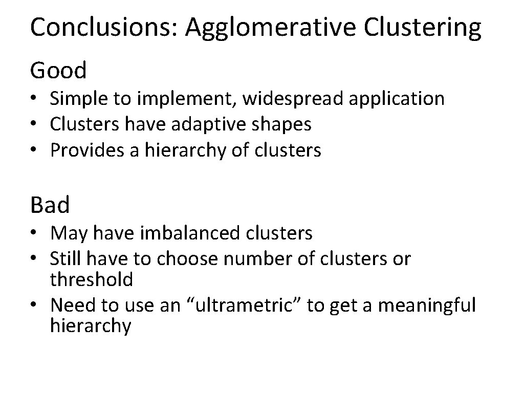 Conclusions: Agglomerative Clustering Good • Simple to implement, widespread application • Clusters have adaptive