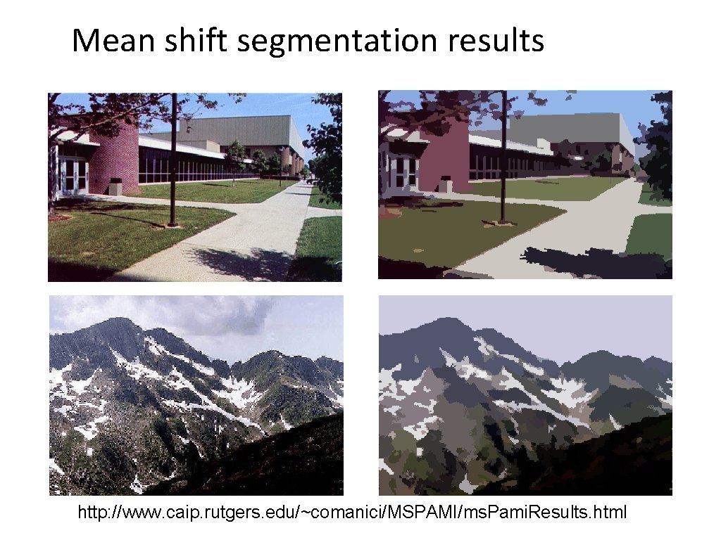Mean shift segmentation results http: //www. caip. rutgers. edu/~comanici/MSPAMI/ms. Pami. Results. html 