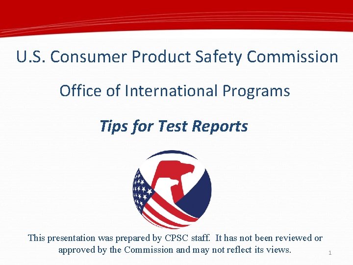 U. S. Consumer Product Safety Commission Office of International Programs Tips for Test Reports