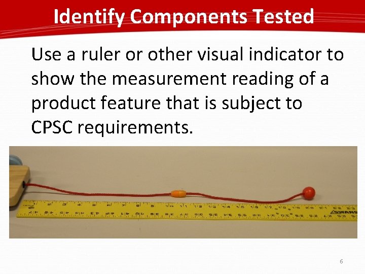 Identify Components Tested Use a ruler or other visual indicator to show the measurement