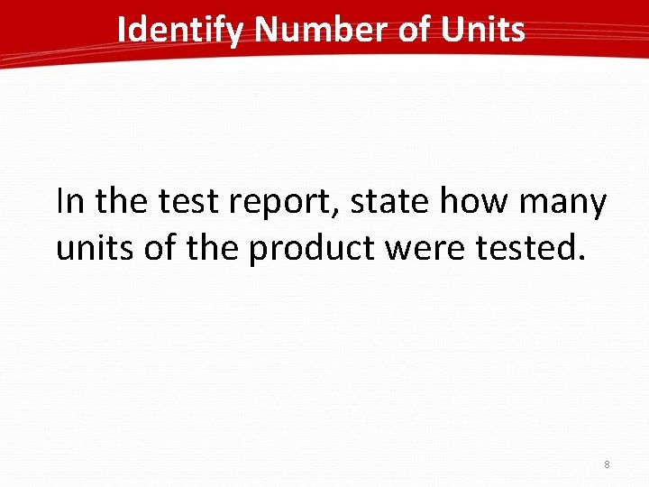 Identify Number of Units In the test report, state how many units of the