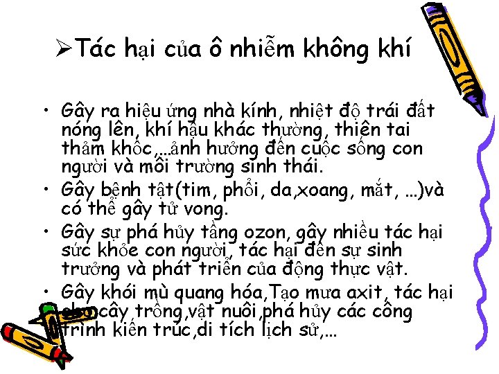  Tác hại của ô nhiễm không khí • Gây ra hiệu ứng nhà