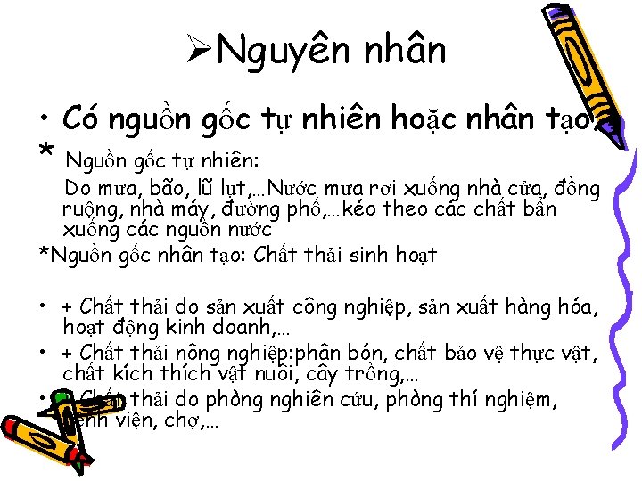  Nguyên nhân • Có nguồn gốc tự nhiên hoặc nhân tạo. * Nguồn