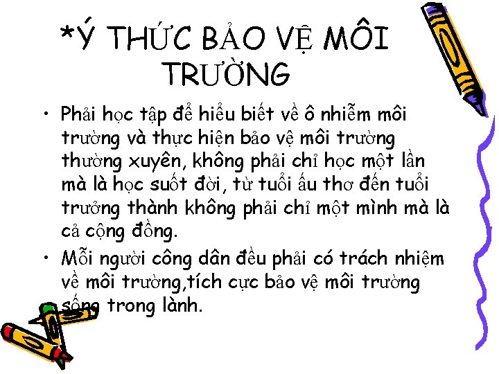 *Ý THỨC BẢO VỆ MÔI TRƯỜNG • Phải học tập để hiểu biết về