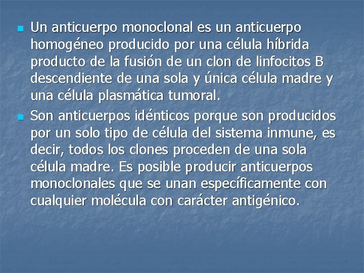 n n Un anticuerpo monoclonal es un anticuerpo homogéneo producido por una célula híbrida