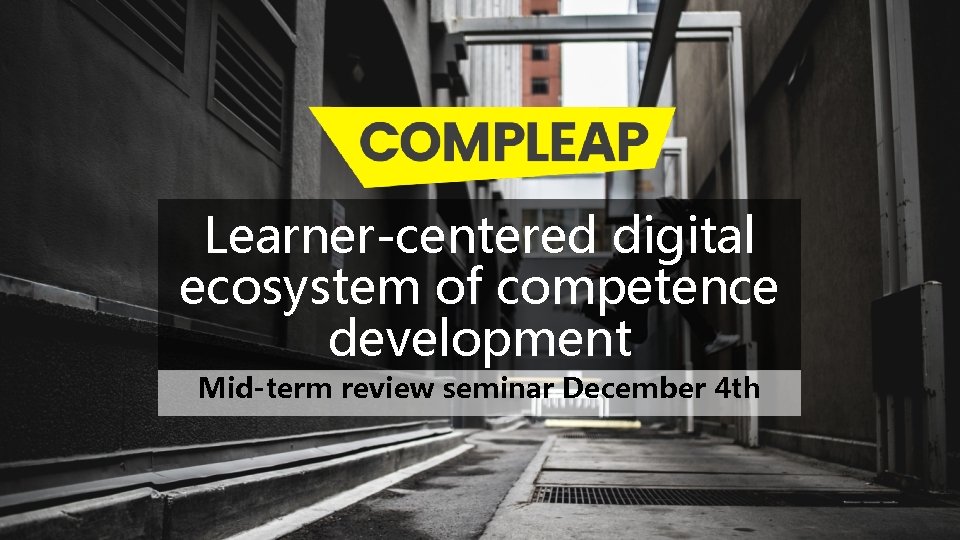 Learner-centered digital ecosystem of competence development Mid-term review seminar December 4 th 