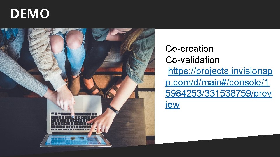 DEMO Co-creation Co-validation https: //projects. invisionap p. com/d/main#/console/1 5984253/331538759/prev iew 
