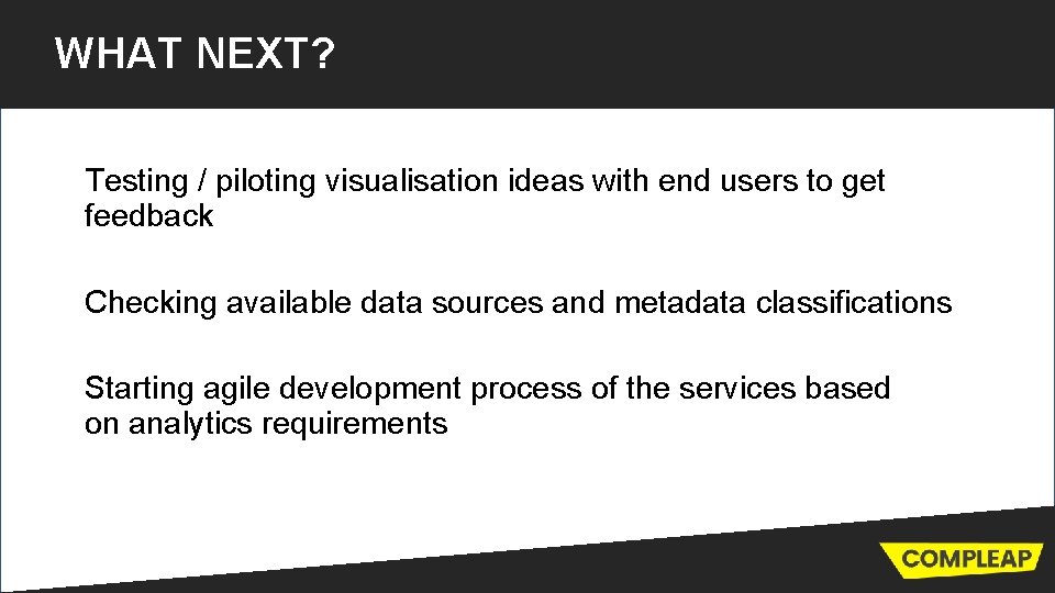 WHAT NEXT? Testing / piloting visualisation ideas with end users to get feedback Checking