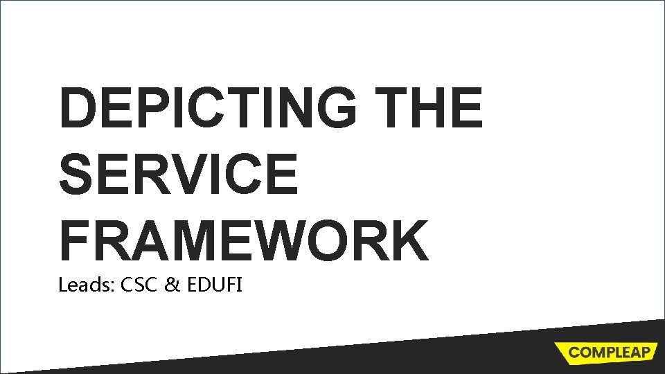 DEPICTING THE SERVICE FRAMEWORK Leads: CSC & EDUFI 