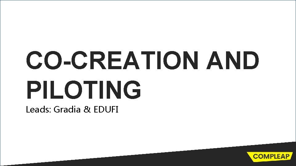 CO-CREATION AND PILOTING Leads: Gradia & EDUFI 