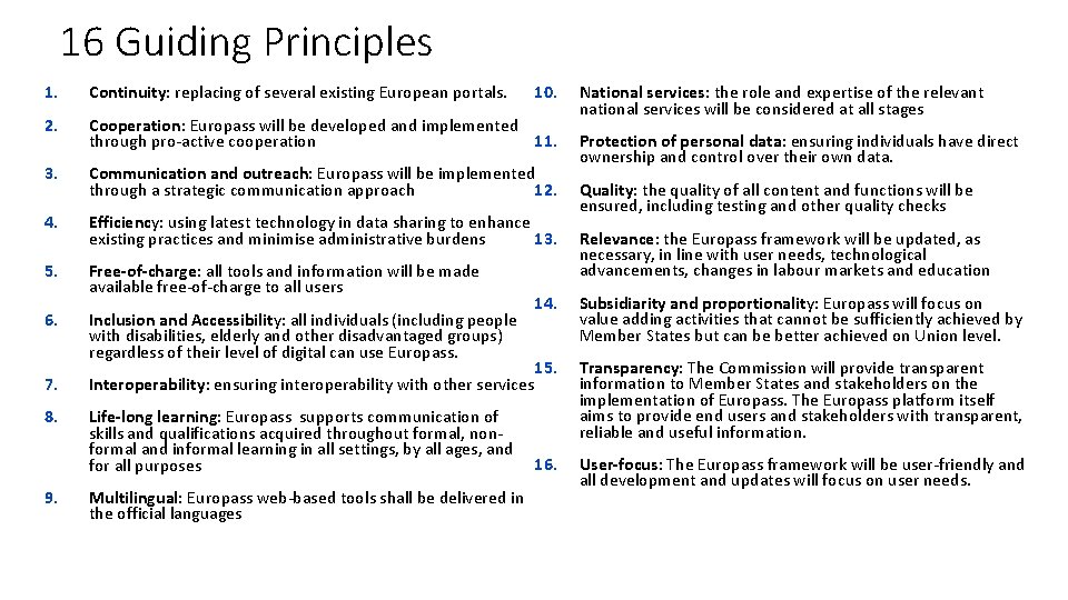 16 Guiding Principles 10. 1. Continuity: replacing of several existing European portals. 2. Cooperation: