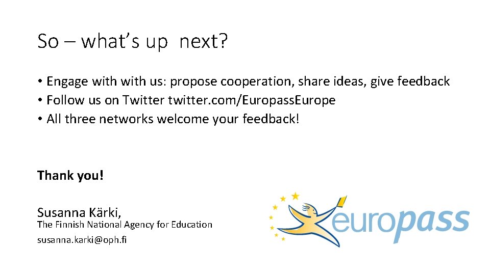 So – what’s up next? • Engage with us: propose cooperation, share ideas, give