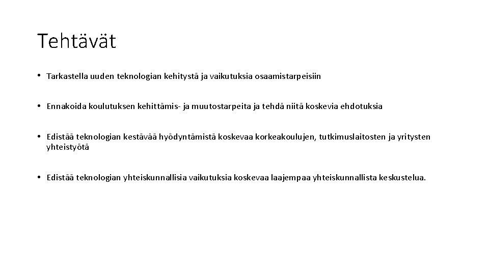 Tehtävät • Tarkastella uuden teknologian kehitystä ja vaikutuksia osaamistarpeisiin • Ennakoida koulutuksen kehittämis- ja