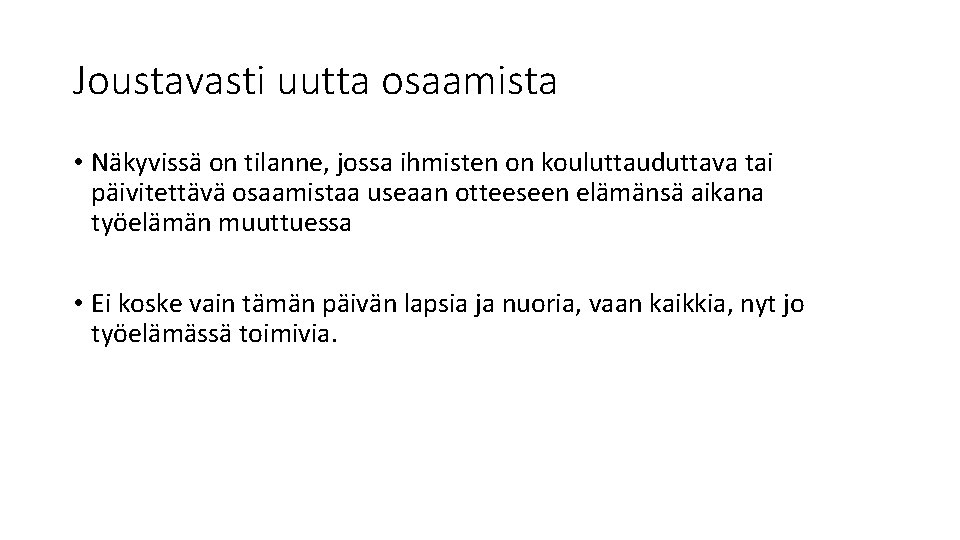 Joustavasti uutta osaamista • Näkyvissä on tilanne, jossa ihmisten on kouluttauduttava tai päivitettävä osaamistaa