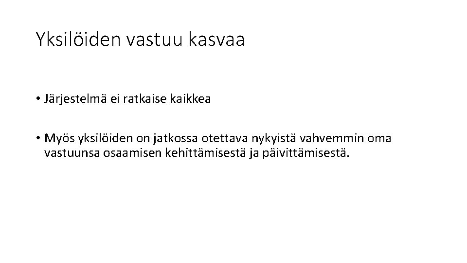 Yksilöiden vastuu kasvaa • Järjestelmä ei ratkaise kaikkea • Myös yksilöiden on jatkossa otettava