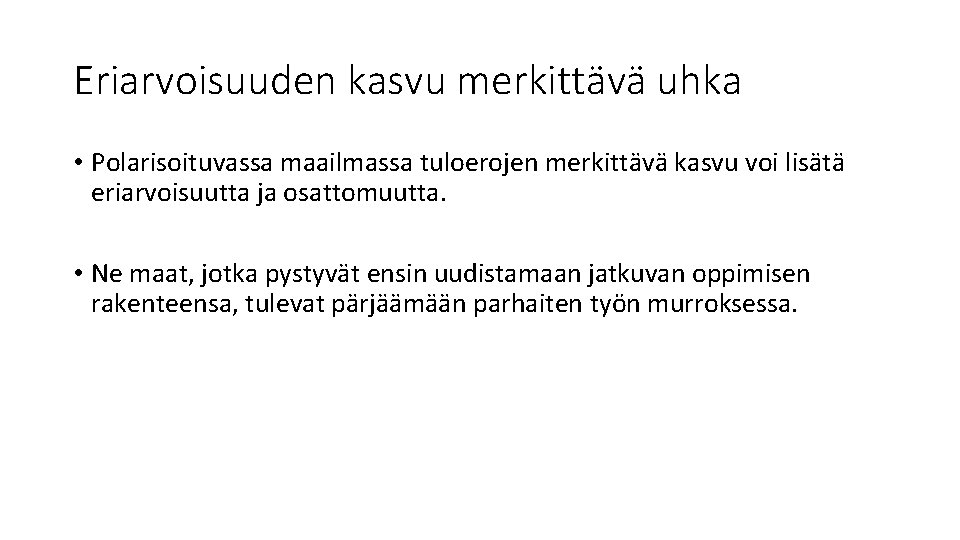 Eriarvoisuuden kasvu merkittävä uhka • Polarisoituvassa maailmassa tuloerojen merkittävä kasvu voi lisätä eriarvoisuutta ja