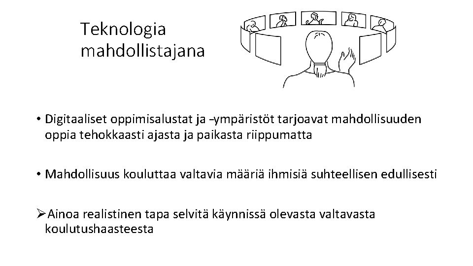 Teknologia mahdollistajana • Digitaaliset oppimisalustat ja –ympäristöt tarjoavat mahdollisuuden oppia tehokkaasti ajasta ja paikasta