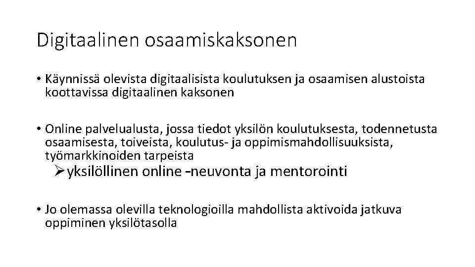 Digitaalinen osaamiskaksonen • Käynnissä olevista digitaalisista koulutuksen ja osaamisen alustoista koottavissa digitaalinen kaksonen •