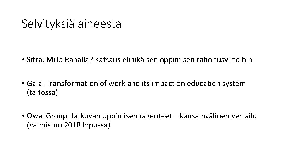 Selvityksiä aiheesta • Sitra: Millä Rahalla? Katsaus elinikäisen oppimisen rahoitusvirtoihin • Gaia: Transformation of