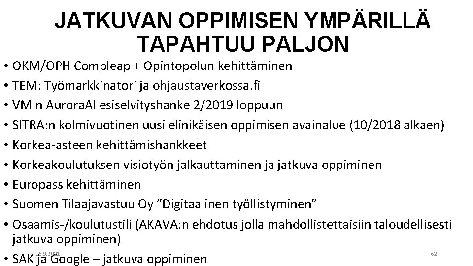 JATKUVAN OPPIMISEN YMPÄRILLÄ TAPAHTUU PALJON • OKM/OPH Compleap + Opintopolun kehittäminen • TEM: Työmarkkinatori