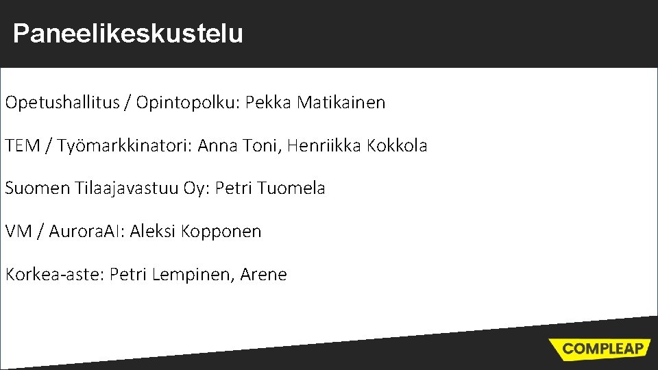 Paneelikeskustelu Opetushallitus / Opintopolku: Pekka Matikainen TEM / Työmarkkinatori: Anna Toni, Henriikka Kokkola Suomen
