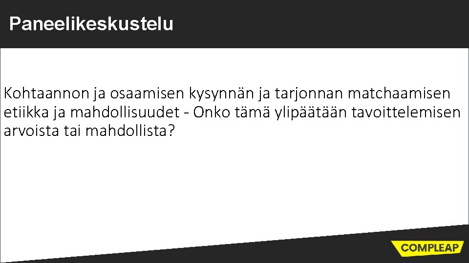 Paneelikeskustelu Kohtaannon ja osaamisen kysynnän ja tarjonnan matchaamisen etiikka ja mahdollisuudet - Onko tämä