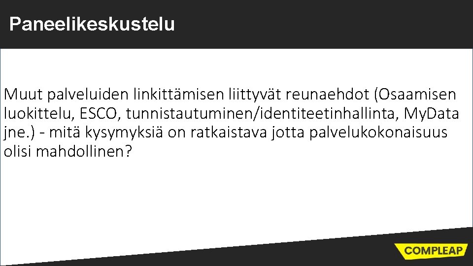 Paneelikeskustelu Muut palveluiden linkittämisen liittyvät reunaehdot (Osaamisen luokittelu, ESCO, tunnistautuminen/identiteetinhallinta, My. Data jne. )