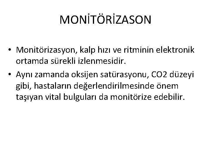 MONİTÖRİZASON • Monitörizasyon, kalp hızı ve ritminin elektronik ortamda sürekli izlenmesidir. • Aynı zamanda