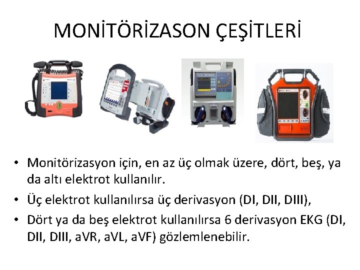 MONİTÖRİZASON ÇEŞİTLERİ • Monitörizasyon için, en az üç olmak üzere, dört, beş, ya da