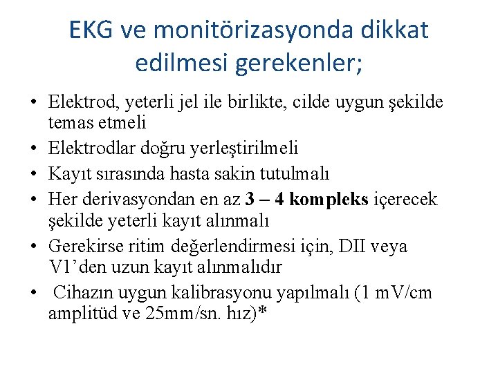 EKG ve monitörizasyonda dikkat edilmesi gerekenler; • Elektrod, yeterli jel ile birlikte, cilde uygun