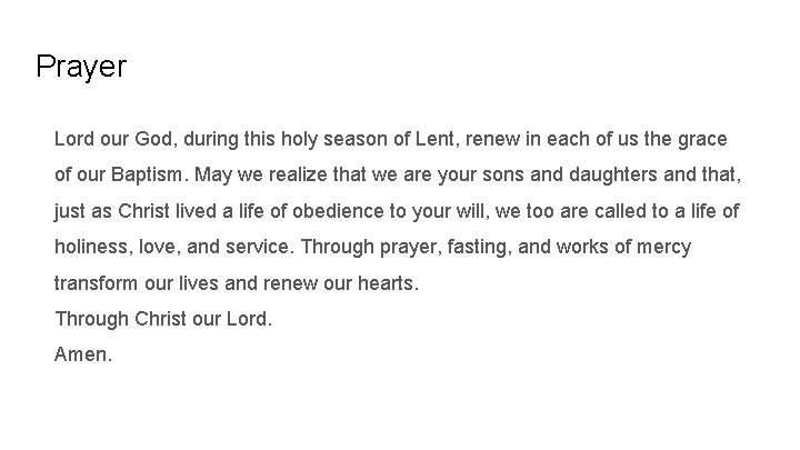 Prayer Lord our God, during this holy season of Lent, renew in each of