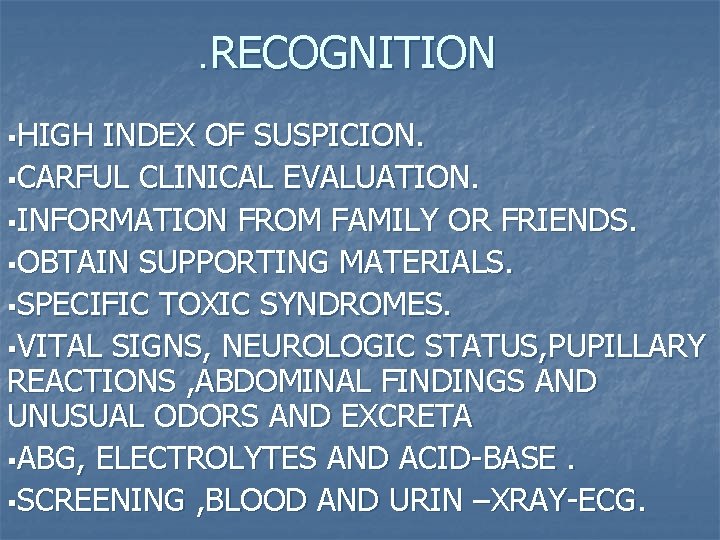 . RECOGNITION §HIGH INDEX OF SUSPICION. §CARFUL CLINICAL EVALUATION. §INFORMATION FROM FAMILY OR FRIENDS.