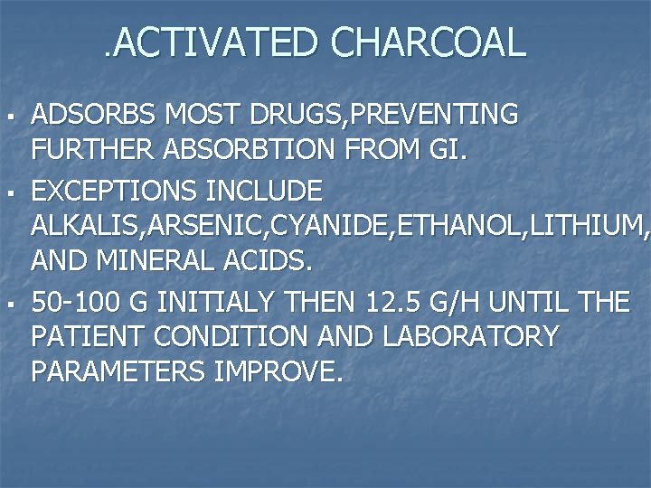 . ACTIVATED CHARCOAL § § § ADSORBS MOST DRUGS, PREVENTING FURTHER ABSORBTION FROM GI.