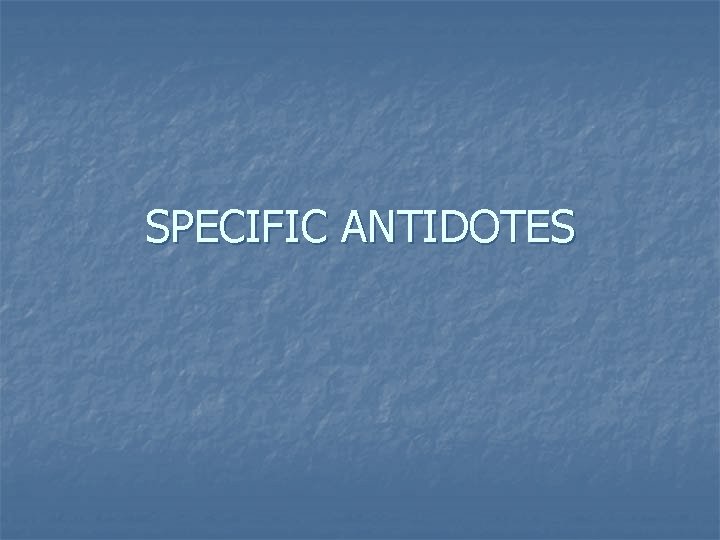 SPECIFIC ANTIDOTES 