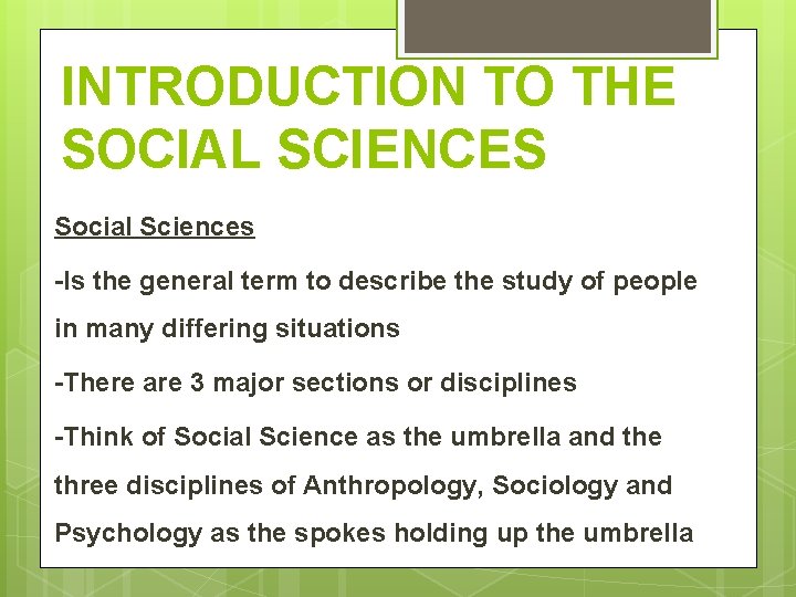 INTRODUCTION TO THE SOCIAL SCIENCES Social Sciences -Is the general term to describe the