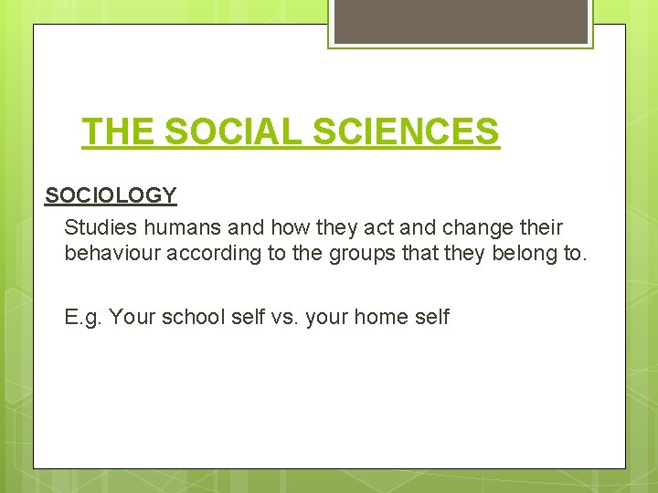 THE SOCIAL SCIENCES SOCIOLOGY Studies humans and how they act and change their behaviour