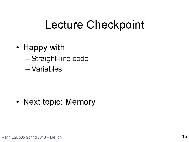 Lecture Checkpoint • Happy with – Straight-line code – Variables • Next topic: Memory